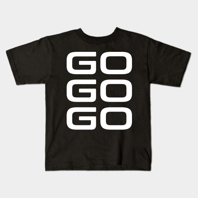 Go Go Go Kids T-Shirt by StickSicky